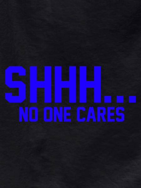 SHHH... No one cares
