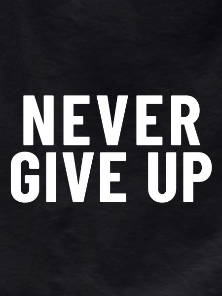 Never give up