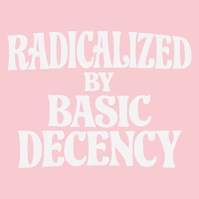 Radicalized by Basic Decency
