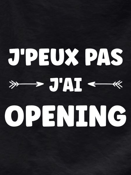 I can't, I have Opening