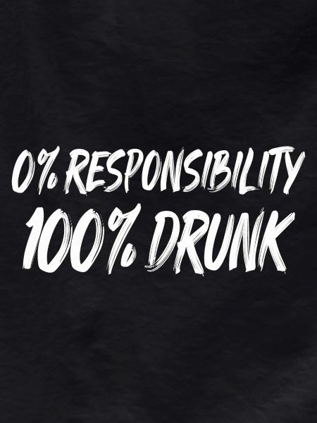 0% Responsibility 100% Drunk
