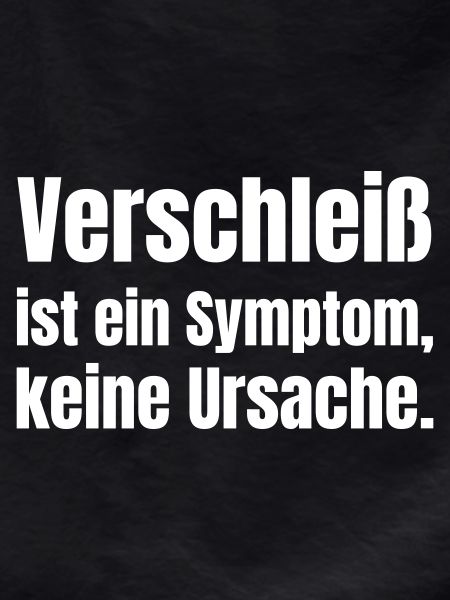 Verschleiß ist Symptom 