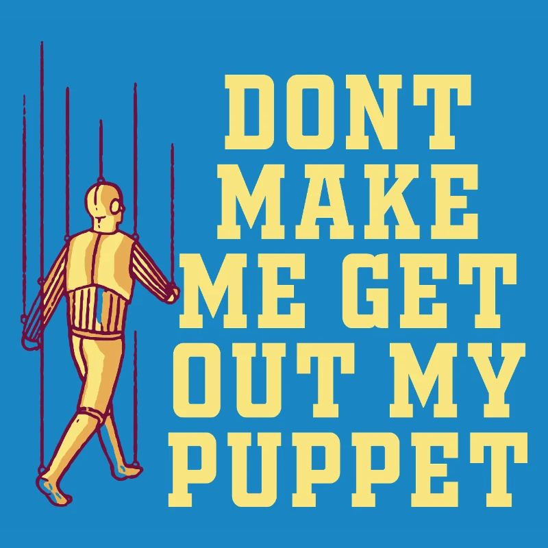Ne me force pas à sortir ma marionnette