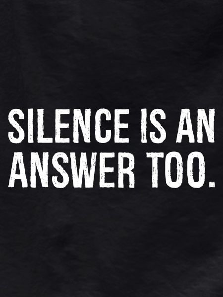 silence is an answer too
