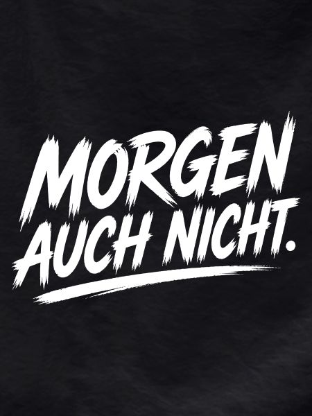 Morgen Auch Nicht