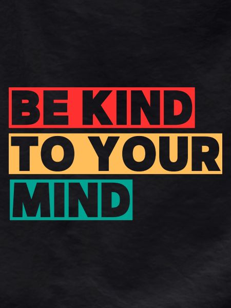 Be Kind To Your Mind