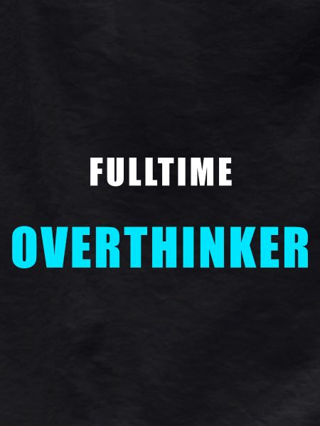 Fulltime Overthinker Shirt Humor