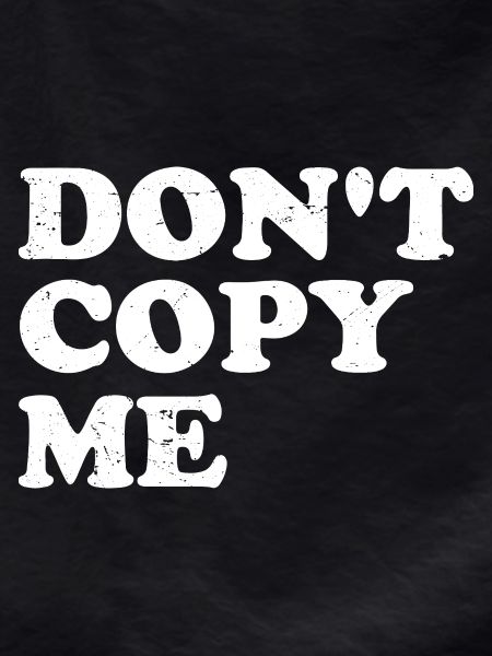 don't copy me