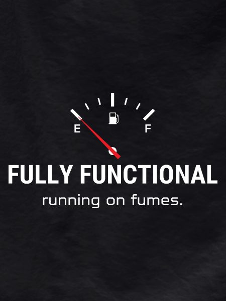 Fully Functional – Running on Fumes