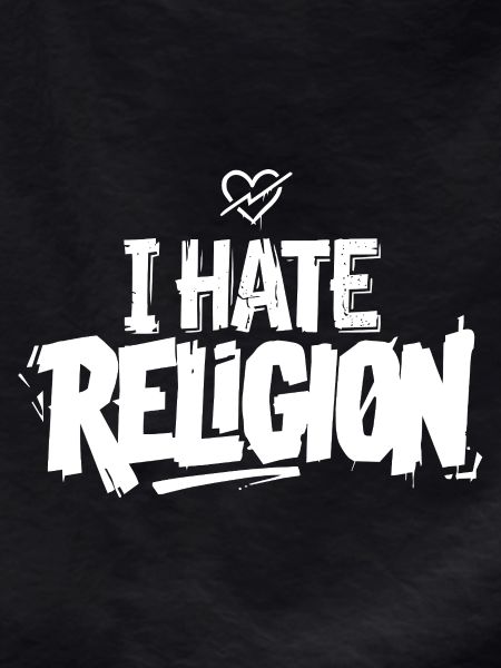 i hate religion