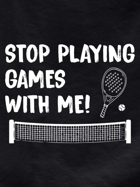 Padel_Funny_Stop_Playing_Games_With_Me