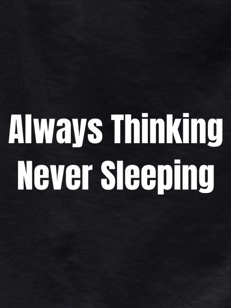 Always think never sleep