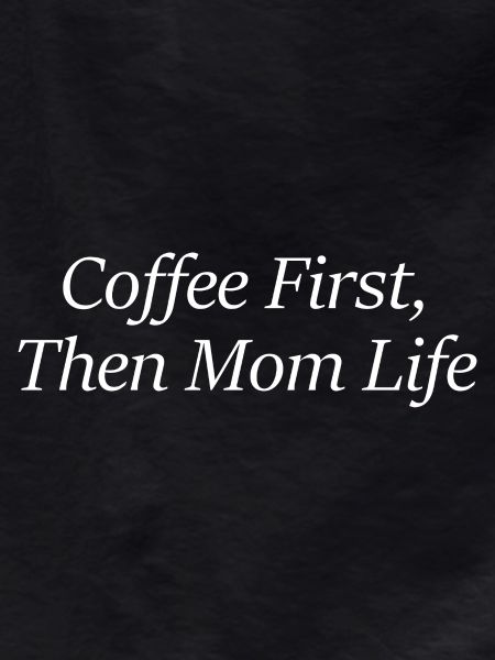 Coffee First, Then Mom Life