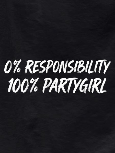 0% Responsibility 100% Party Girl