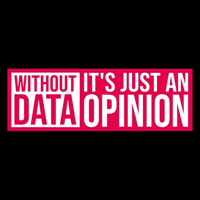 Without Data It's Just An Opinion Statistics Nerd