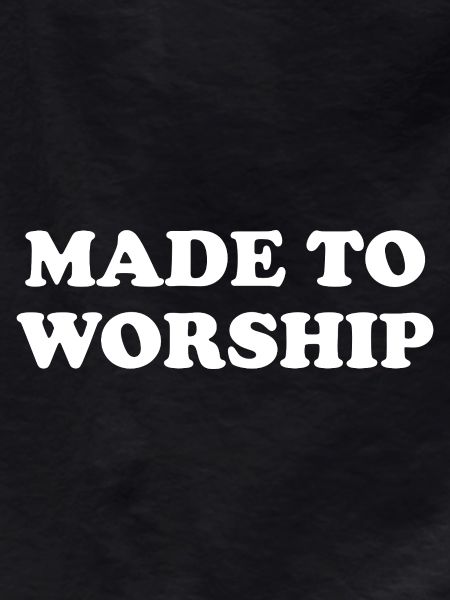 Made To Worship