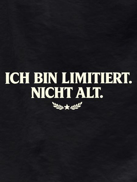 I'm limited, not old
