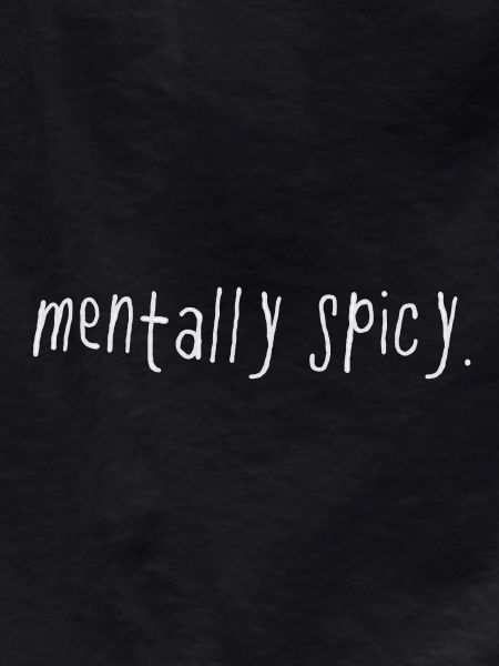 Mentally Spicy Minimal Statement Saying