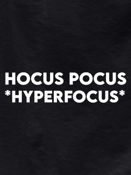 Hocus Pocus Hyperfocus