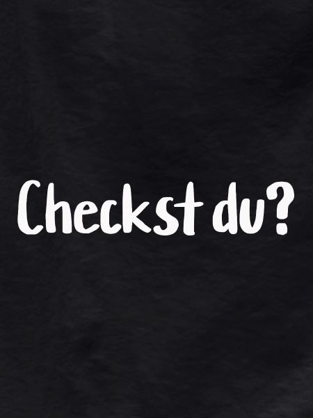 Checkst du?