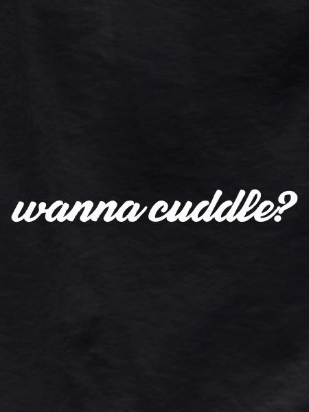 want to cuddle?
