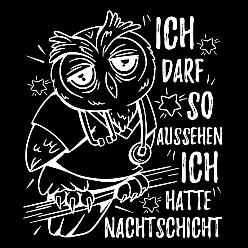 Eule Ich darf so aussehen Ich hatte Nachtschicht