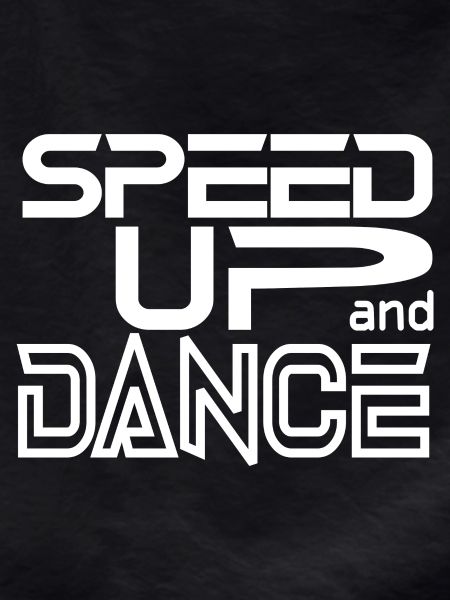 Speed up and Dance