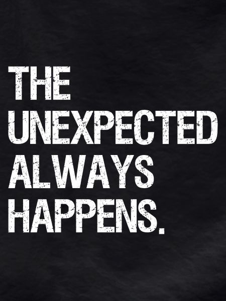 the unexpected always happens