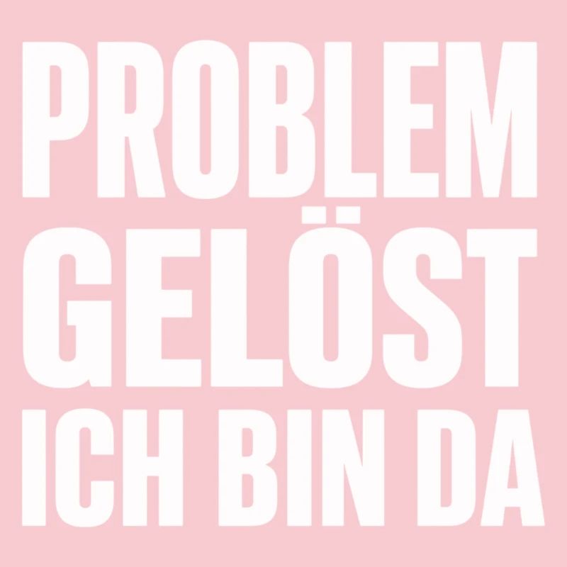 Problem Gelöst Ich Bin Da witziges Statement