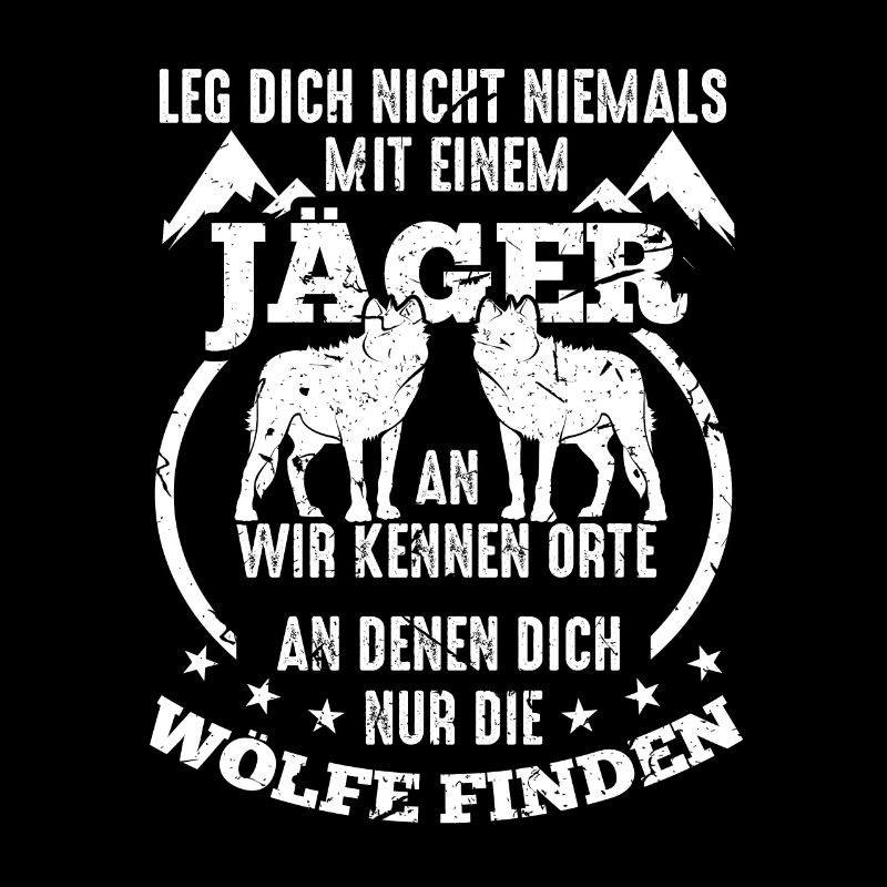 Jäger T-Shirt Leg dich niemals mit einem Jäger an