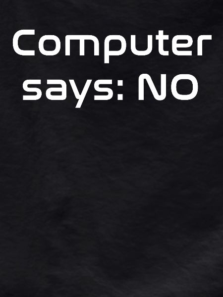 Computer says NO