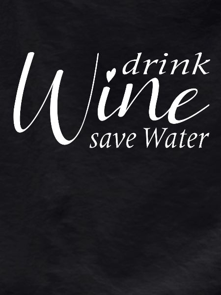 Save water drink wine