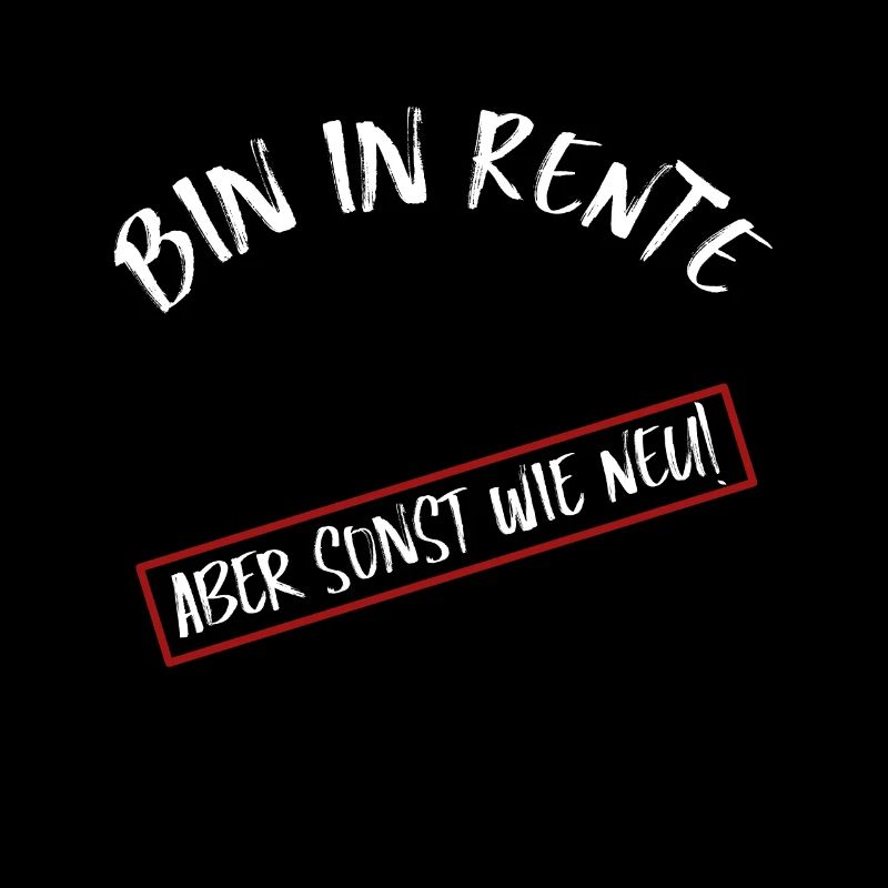 Bin in Rente aber sonst wie neu