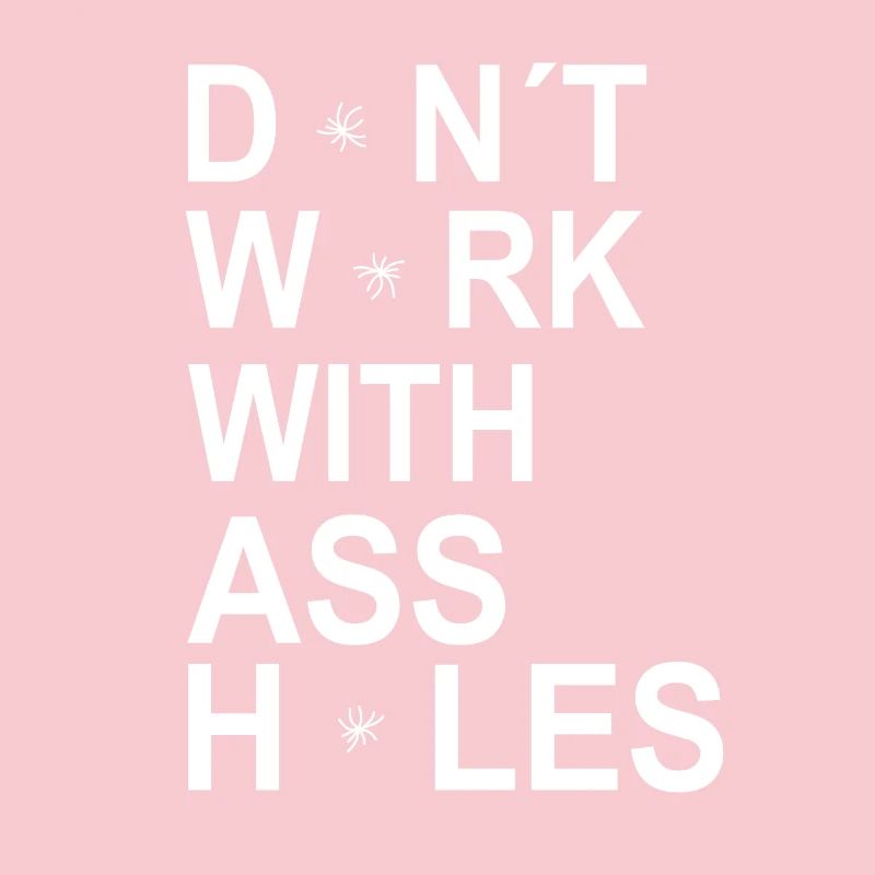 Funny Dont Work With Assholes Asshole