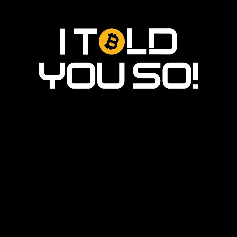 Bitcoin I Told you so Hodl Crypto Bitcoin BTC