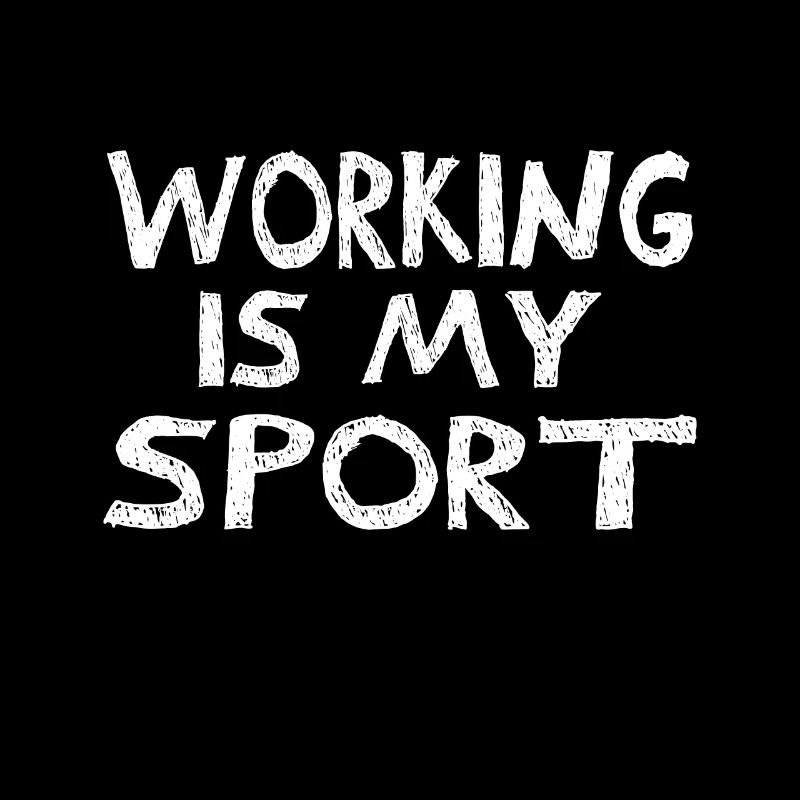 Work is my sport