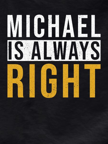 Michael is always right