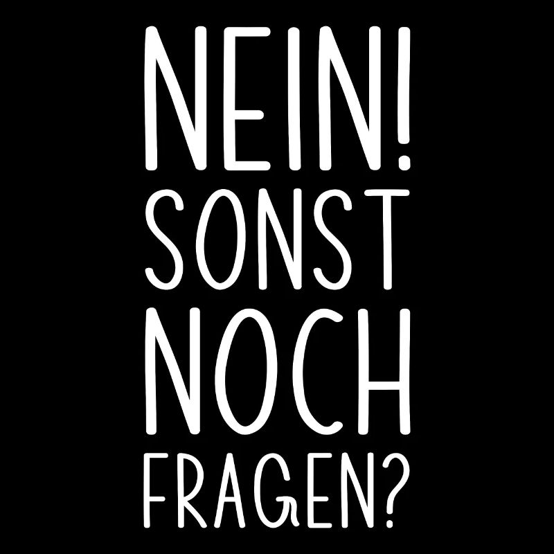 Nein sonst noch Fragen? Lustiger Spruch