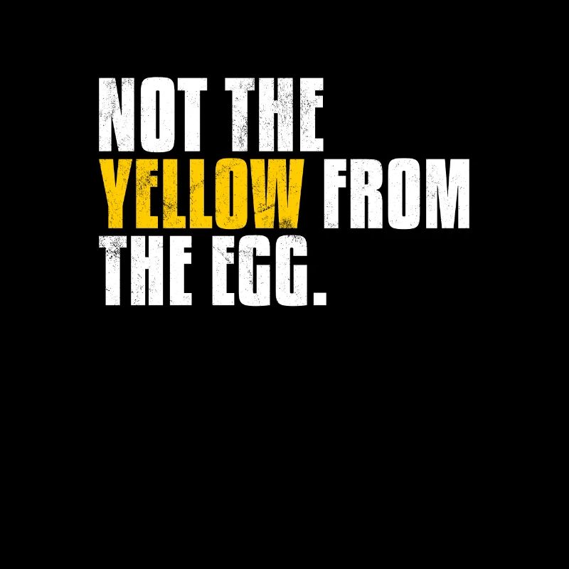 Not The Yellow From The Egg Denglisch Sprichwort