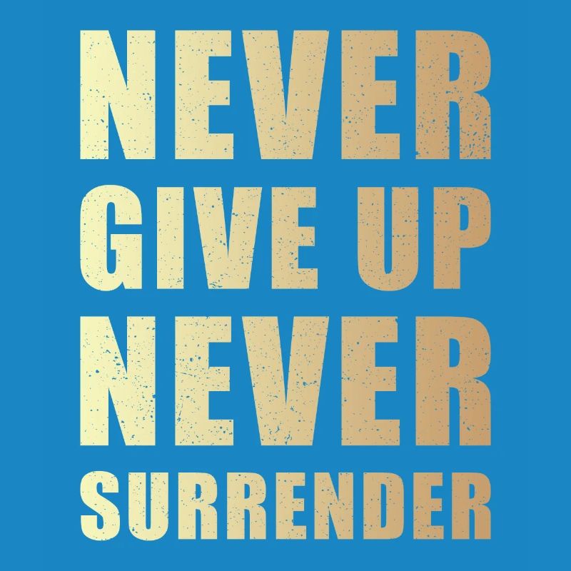 Never give up never surrender