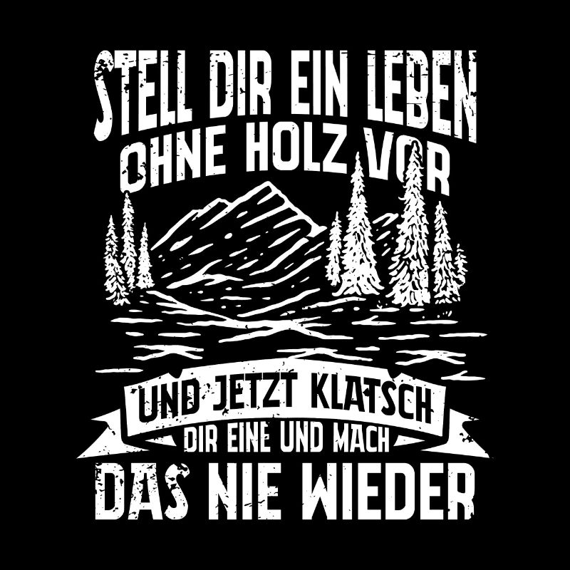 STELL DIR EIN LEBEN OHNE HOLZ VOR