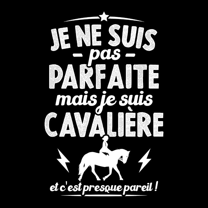 Je ne suis pas parfaite mais je suis Cavalière