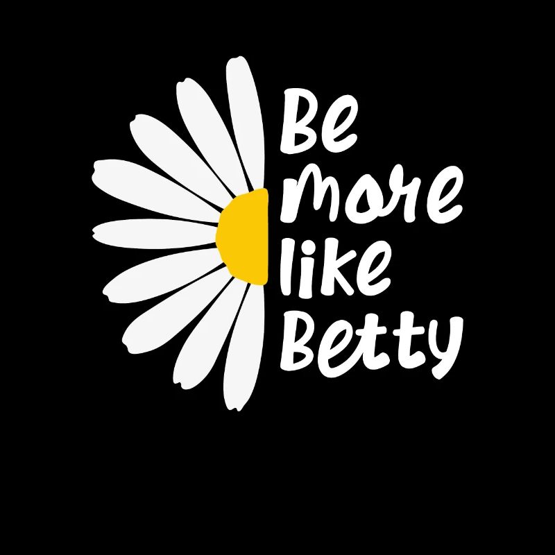 Funny Quote - Gift - Be more like Betty