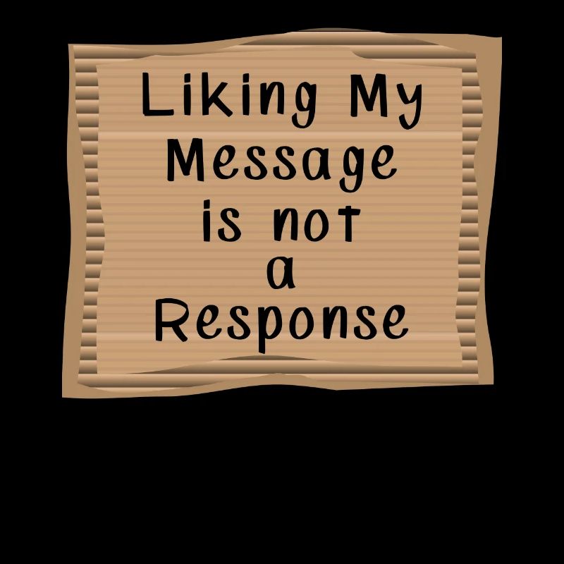 Liking my Message is not a Response
