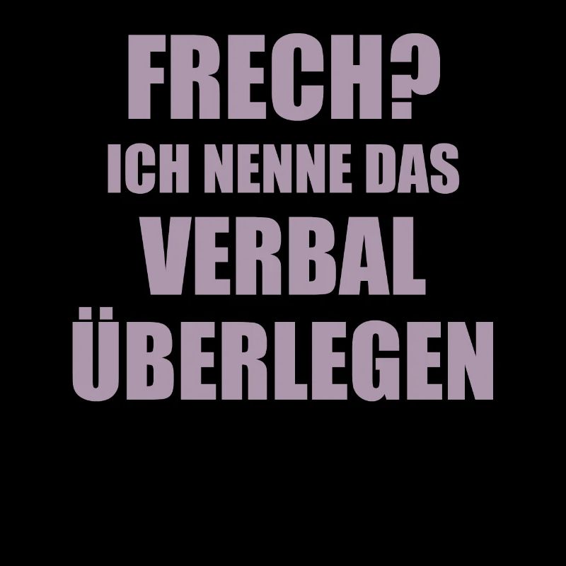 Frech? Ich nenne das Verbal überlegen Spruch