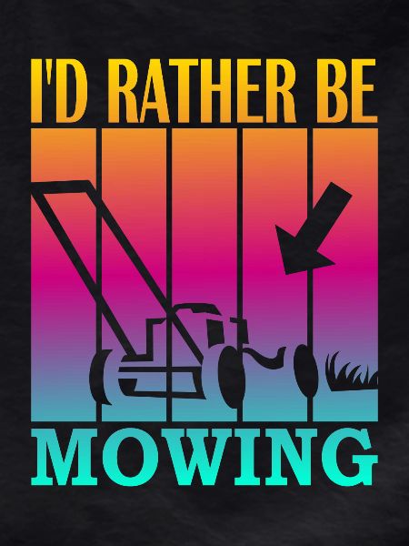 I'd rather be mowing
