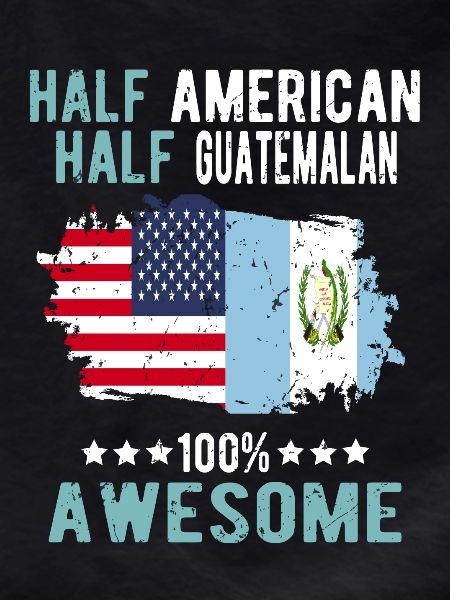 Half American, half Guatemalan