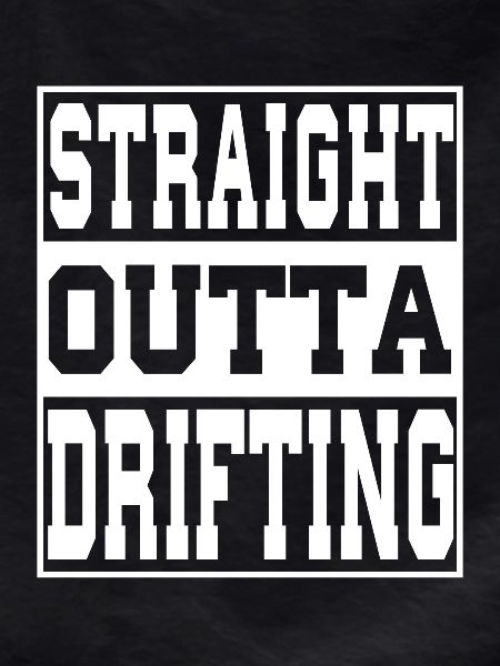 Drifting saying funny