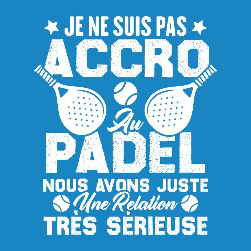 Pas accro au padel juste relation sérieuse