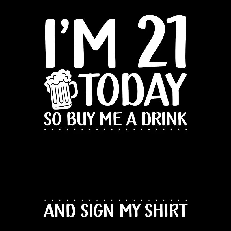 Ich Bin Heute 21, Also Kauf Mir Einen Drink |